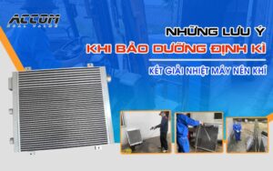Những lưu ý khi bảo dưỡng định kỳ két giải nhiệt máy nén khí