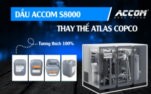 Dầu ACCOM S8000 thay thế cho máy nén khí Atlas Copco giữ nguyên hiệu suất