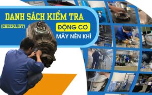 Danh sách kiểm tra (checklist) bảo dưỡng động cơ máy nén khí