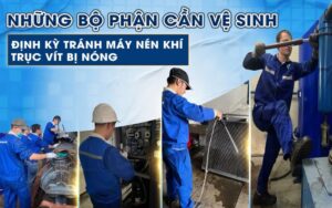 Những bộ phận cần vệ sinh định kỳ để tránh máy nén khí trục vít bị nóng