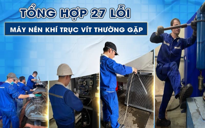 Tổng hợp 27 lỗi của máy nén khí trục vít thường gặp nhất